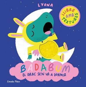 BADABUM. EL DRAC SE'N VA A DORMIR (LLIBRE AMB TEXTURES) | 9791387903183 | LYONA