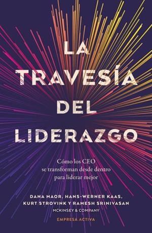 LA TRAVESÍA DEL LIDERAZGO. CÓMO LOS CEO SE TRANSFORMAN DESDE DENTRO PARA LIDERAR MEJOR | 9788418308345 | MAOR, DANA/KAAS, HANS-WERNER/STROVINK, KURT/SRINIVASAN, RAMESH