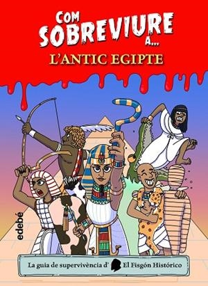 COM SOBREVIURE A... L'ANTIC EGIPTE | 9788468361840 | EL FISGÓN HISTÓRICO