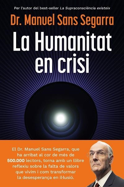 LA HUMANITAT EN CRISI. LA SUPRACONSCIÈNCIA ÉS L'OPORTUNITAT PER AL CANVI | 9788466435475 | DR. MANUEL SANS SEGARRA