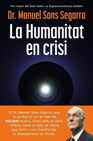 LA HUMANITAT EN CRISI. LA SUPRACONSCIÈNCIA ÉS L'OPORTUNITAT PER AL CANVI | 9788466435475 | DR. MANUEL SANS SEGARRA