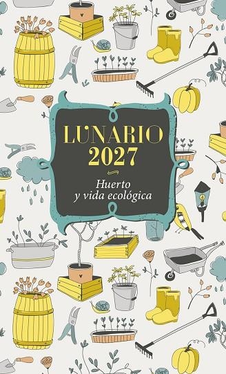 CALENDARIO LUNARIO HUERTO  Y VIDA ECOLOGICA 2027   -- APARTIR 24/08/2026 ---- | 9788427150676