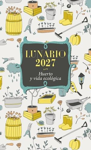 CALENDARIO LUNARIO HUERTO  Y VIDA ECOLOGICA 2027   -- APARTIR 24/08/2026 ---- | 9788427150676