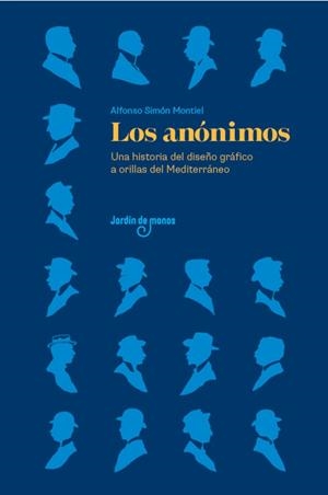 LOS ANÓNIMOS. UNA HISTORIA DEL DISEÑO GRÁFICO A ORILLAS DEL MEDITERRÁNEO | 9788494801853 | SIMÓN MONTIEL, ALFONSO