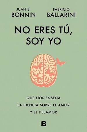 NO ERES TÚ, SOY YO. QUÉ NOS ENSEÑA LA CIENCIA SOBRE EL AMOR Y EL DESAMOR | 9788466684415 | BONNIN, JUAN E./BALLARINI, FABRICIO