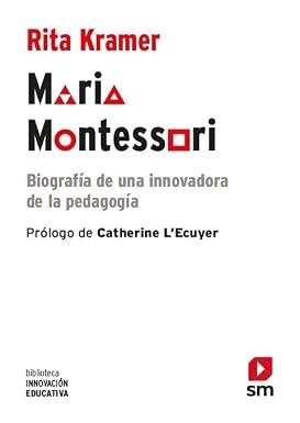 MARIA MONTESSORI. BIOGRAFÍA DE UNA INNOVADORA DE LA PEDAGOGÍA | 9788413182117 | KRAMER, RITA