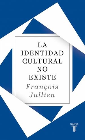 LA IDENTIDAD CULTURAL NO EXISTE | 9788430627073 | JULLIEN, FRANÇOIS