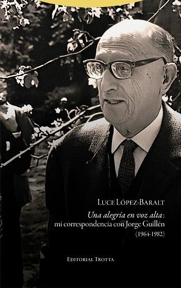 UNA ALEGRÍA EN VOZ ALTA: MI CORRESPONDENCIA CON JORGE GUILLÉN (1964-1982) | 9788413642444 | LÓPEZ-BARALT, LUCE