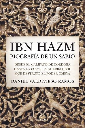 IBN HAZM, BIOGRAFÍA DE UN SABIO. DESDE EL CALIFATO DE CÓRDOBA HASTA LA FITNA, LA GUERRA CIVIL QUE DESTRUYÓ EL POD | 9791370202866 | DANIEL VALDIVIESO RAMOS
