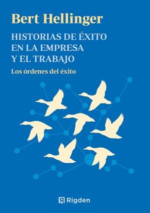 HISTORIAS DE ÉXITO EN LA EMPRESA Y EL TRABAJO. LAS ÓRDENES DEL ÉXITO | 9791399119923 | HELLINGER, BERT