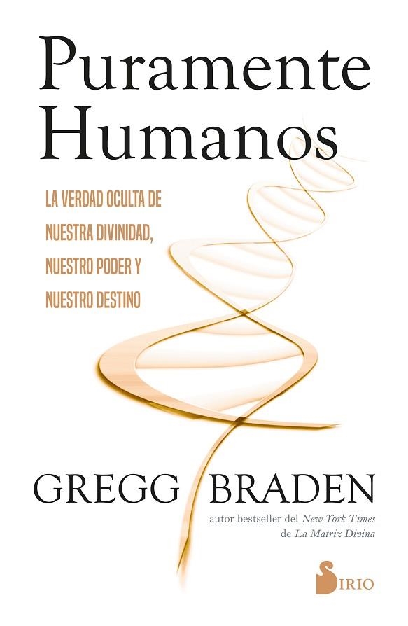 PURAMENTE HUMANOS. LA VERDAD OCULTA DE NUESTRA DIVINIDAD, NUESTRO PODER Y NUESTRO DESTINO | 9788410335547 | BRADEN, GREGG