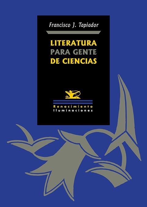 LITERATURA PARA GENTE DE CIENCIAS CÓMO LEER, ENTENDER, DISFRUTAR Y APROVECHAR LA POESÍA, LA NOVELA, EL ENSAYO Y EL | 9791387939939 | TAPIADOR, FRANCISCO J.
