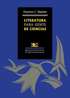 LITERATURA PARA GENTE DE CIENCIAS CÓMO LEER, ENTENDER, DISFRUTAR Y APROVECHAR LA POESÍA, LA NOVELA, EL ENSAYO Y EL | 9791387939939 | TAPIADOR, FRANCISCO J.