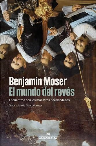 EL MUNDO DEL REVÉS. ENCUENTROS CON LOS MAESTROS NEERLANDESES | 9788433947864 | MOSER, BENJAMIN