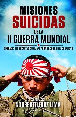 MISIONES SUICIDAS DE LA II GUERRA MUNDIAL. OPERACIONES SECRETAS QUE MARCARON EL CURSO DEL CONFLICTO | 9791388075407 | NORBERTO RUIZ LIMA