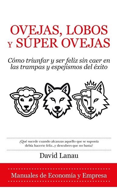 OVEJAS, LOBOS Y SUPEROVEJAS. CÓMO TRIUNFAR Y SER FELIZ SIN CAER EN LAS TRAMPAS Y ESPEJISMOS DEL ÉXITO | 9791370205041 | LANAU PERA, DAVID