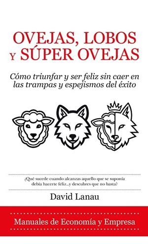 OVEJAS, LOBOS Y SUPEROVEJAS. CÓMO TRIUNFAR Y SER FELIZ SIN CAER EN LAS TRAMPAS Y ESPEJISMOS DEL ÉXITO | 9791370205041 | LANAU PERA, DAVID
