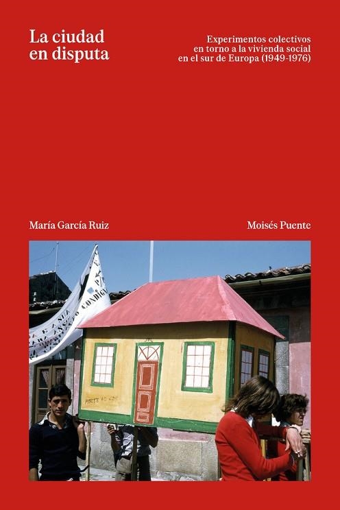 LA CIUDAD EN DISPUTA EXPERIMENTOS EN TORNO A LA VIVIENDA SOCIAL EN EL SUR DE EUROPA (1949-1976) | 9791399216806 | GARCÍA RUIZ, MARÍA/PUENTE RODRÍGUEZ, MOISÉS