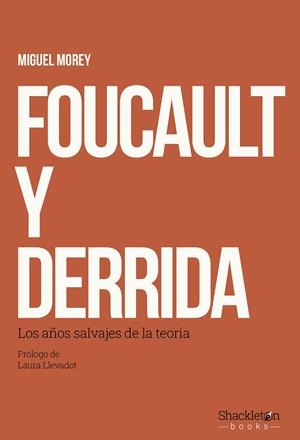 FOUCAULT Y DERRIDA LOS AÑOS SALVAJES DE LA TEORÍA | 9788413617510 | MOREY, MIGUEL