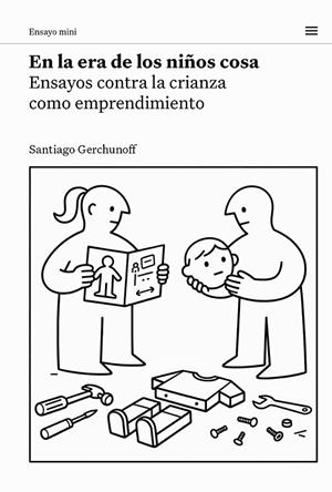 EN LA ERA DE LOS NIÑOS COSA. ENSAYOS CONTRA LA CRIANZA COMO EMPRENDIMIENTO | 9788483813171 | GERCHUNOFF, SANTIAGO
