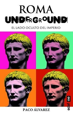 ROMA UNDERGROUND. EL LADO OCULTO DEL IMPERIO | 9788441444188 | ÁLVAREZ, PACO