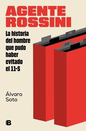 AGENTE ROSSINI LA HISTORIA DEL HOMBRE QUE PUDO HABER EVITADO EL 11-S | 9788466673860 | SOTO, ÁLVARO