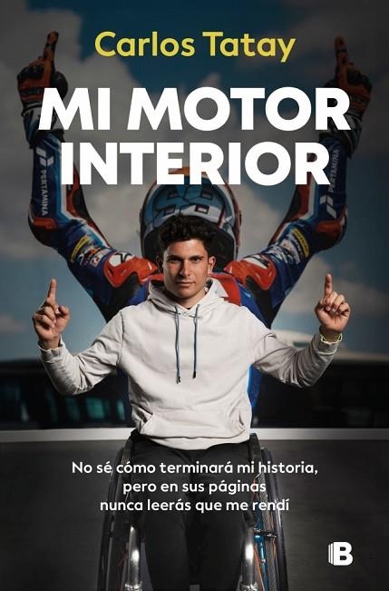 MI MOTOR INTERIOR. NO SÉ CÓMO TERMINARÁ MI HISTORIA, PERO EN SUS PÁGINAS NUNCA LEERÁS QUE ME RENDÍ | 9788466685115 | TATAY, CARLOS