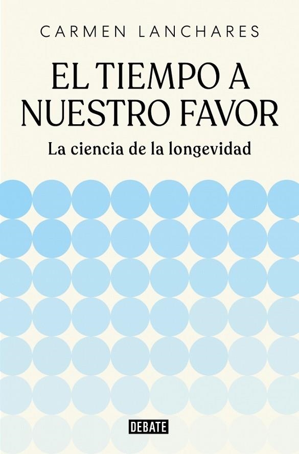 EL TIEMPO A NUESTRO FAVOR LA CIENCIA DE LA LONGEVIDAD | 9791387904494 | LANCHARES, CARMEN