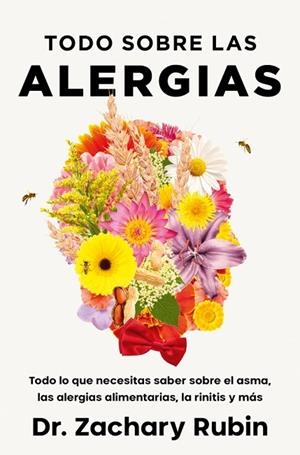TODO SOBRE LAS ALERGIAS. TODO LO QUE NECESITAS SABER SOBRE EL ASMA, LAS ALERGIAS ALIMENTARIAS, LA RINITIS | 9788425373411 | RUBIN, DR. ZACHARY
