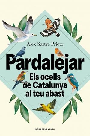 PARDALEJAR ELS OCELLS DE CATALUNYA AL TEU ABAST | 9791387653996 | SASTRE PRIETO, ÀLEX