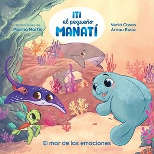 ITI, EL PEQUEÑO MANATÍ EL MAR DE LAS EMOCIONES | 9788448873905 | CASAS (@NURIACASASC), NURIA/ROCA SANTACANA, ARNAU