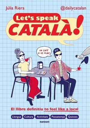 LET'S SPEAK CATALÀ!. EL LLIBRE DEFINITIU TO FEEL LIKE A LOCAL | 9788419441690 | RIERA (@DAILYCATALAN), JÚLIA