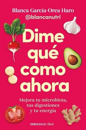 DIME QUÉ COMO AHORA MEJORA TU MICROBIOTA, TUS DIGESTIONES Y TU ENERGÍA | 9788466390828 | GARCÍA-OREA HARO (@BLANCANUTRI), BLANCA