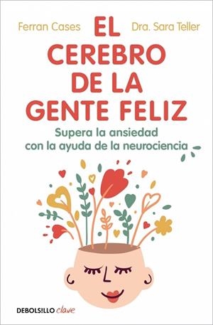 EL CEREBRO DE LA GENTE FELIZ SUPERA LA ANSIEDAD CON LA AYUDA DE LA NEUROCIENCIA | 9788466393201 | CASES, FERRAN/TELLER, DRA. SARA
