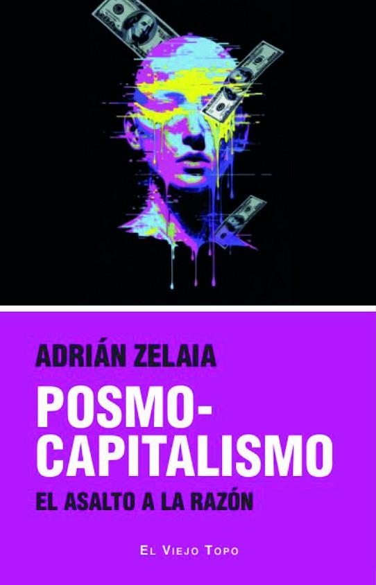 POSMOCAPITALISMO. EL ASALTO A LA RAZÓN | 9791387991241 | ZELAIA ULIBARRI, ADRIÁN