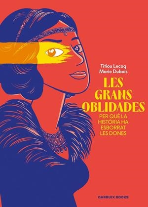 LES GRANS OBLIDADES PER QUÈ LA HISTÒRIA HA ESBORRAT LES DONES | 9788419393807 | LECOQ, TITIOU/DUBOIS, MARIE