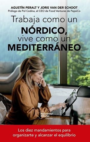 TRABAJA COMO UN NÓRDICO, VIVE COMO UN MEDITERRÁNEO. LOS DIEZ MANDAMIENTOS PARA ORGANIZARTE Y ALCANZAR EL EQUILIBRIO | 9791388080180 | PERALT, AGUSTÍN/VAN DER SCHOOT, JORIS