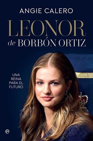 LEONOR BORBÓN ORTIZ UNA REINA PARA EL FUTURO | 9788410943780 | CALERO, ANGIE