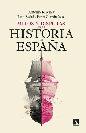 MITOS Y DISPUTAS EN LA HISTORIA DE ESPAÑA | 9788410676480 | RIVERA, ANTONIO/PÉREZ GARZÓN, JUAN SISINIO