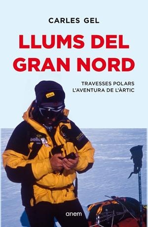 LLUMS DEL GRAN NORD TRAVESSES POLARS. L'AVENTURA DE L'ÀRTIC | 9788418865657 | GEL, CARLES