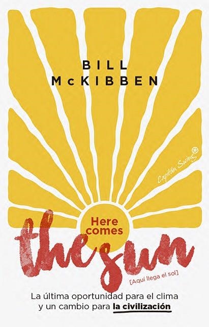 HERE COMES THE SUN [AQUÍ LLEGA EL SOL] LA ÚLTIMA OPORTUNIDAD PARA EL CLIMA Y UN CAMBIO PARA LA CIVILIZACIÓN | 9791399229974 | MCKIBBEN, BILL