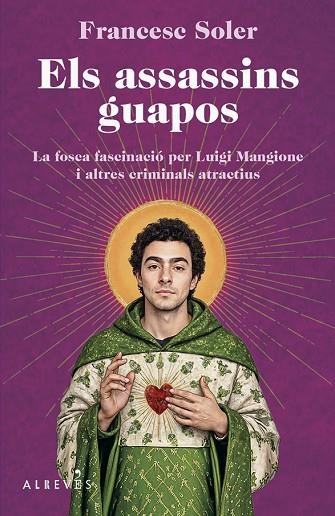 ELS ASSASSINS GUAPOS LA FOSCA FASCINACIÓ PER LUIGI MANGIONE I ALTRES CRIMINALS ATRACTIUS | 9788410455696 | SOLER, FRANCESC