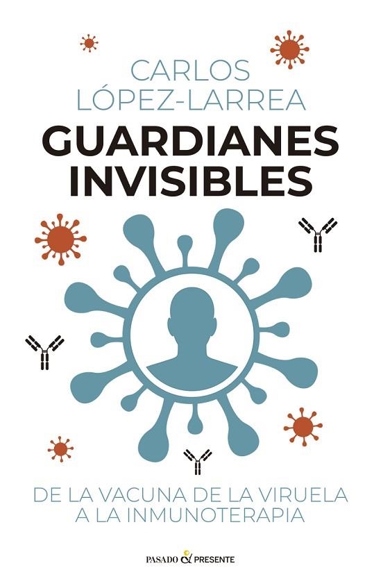 GUARDIANES INVISIBLES DE LA VACUNA DE LA VIRUELA A LA INMUNOTERAPIA | 9791399120653 | LÓPEZ-LARREA, CARLOS