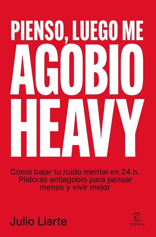 PIENSO, LUEGO ME AGOBIO HEAVY CÓMO BAJAR TU RUIDO MENTAL EN 24H | 9788467083156 | LIARTE, JULIO