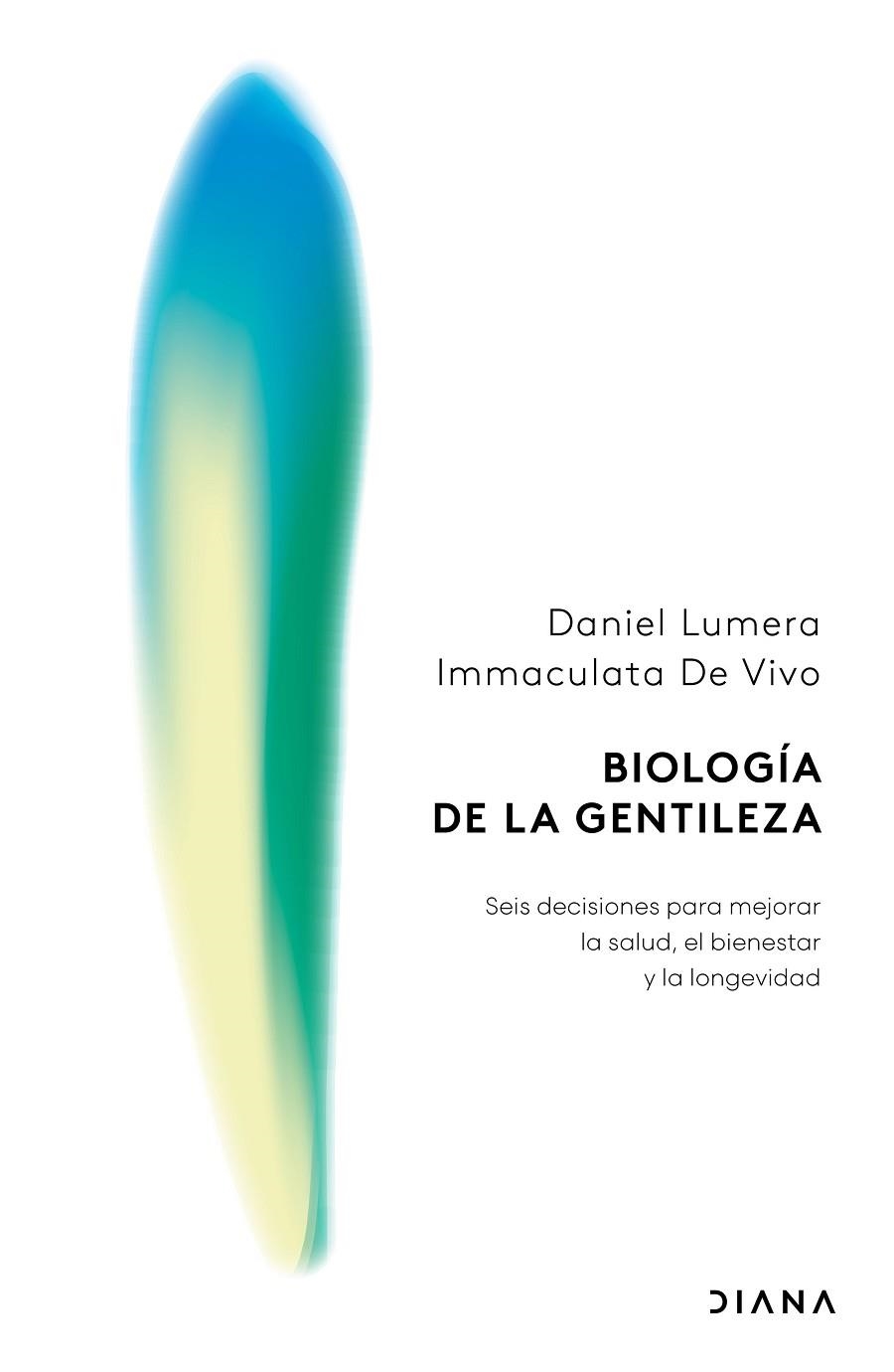 BIOLOGÍA DE LA GENTILEZA EIS DECISIONES COTIDIANAS PARA MEJORAR LA SALUD, EL BIENESTAR Y LA LONGEVIDAD | 9788411193610 | LUMERA, DANIEL/VIVO, IMMACULATA DE