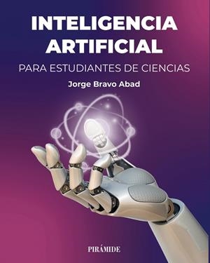 INTELIGENCIA ARTIFICIAL PARA ESTUDIANTES DE CIENCIAS | 9788436851670 | BRAVO ABAD, JORGE