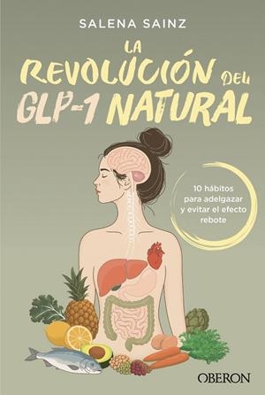 LA REVOLUCIÓN DEL GLP-1 NATURAL 10 HÁBITOS PARA ADELGAZAR Y EVITAR EL EFECTO REBOTE | 9791387775605 | SAINZ ECHEVARRÍA, SALENA