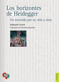 LOS HORIZONTES DE HEIDEGGER. UN RECORRIDO POR SU VIDA Y OBRA | 9786071687098 | VETTER, HELMUTH