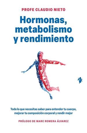HORMONAS, METABOLISMO Y RENDIMIENTO. TODO LO QUE NECESITAS SABER PARA ENTENDER TU CUERPO, MEJORAR TU COMPOSICIÓN CORP | 9791387936631 | NIETO, CLAUDIO