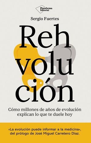 REHVOLUCIÓN CÓMO MILLONES DE AÑOS DE EVOLUCIÓN EXPLICAN LO QUE TE DUELE HOY | 9791388080647 | FUERTES, SERGIO
